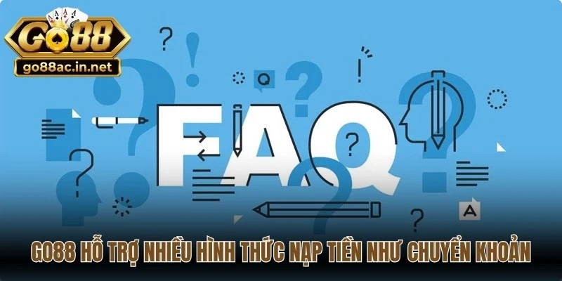 Go88 hỗ trợ nhiều hình thức nạp tiền như chuyển khoản, ví điện tử và thẻ cào