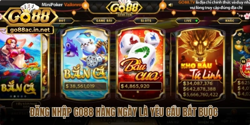 Đăng nhập Go88 hàng ngày là yêu cầu bắt buộc để cá cược online