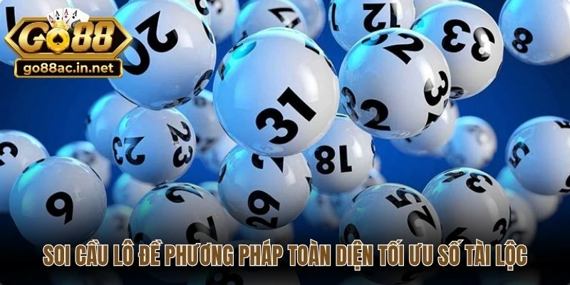 Soi cầu lô đề tổng hợp phương pháp toàn diện để tối ưu số tài lộc